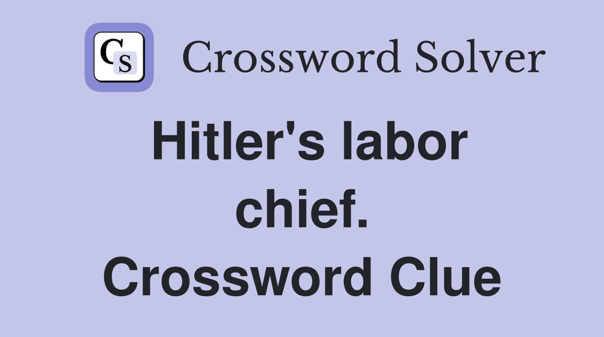 Hitler's labor chief. Crossword Clue Answers Crossword Solver